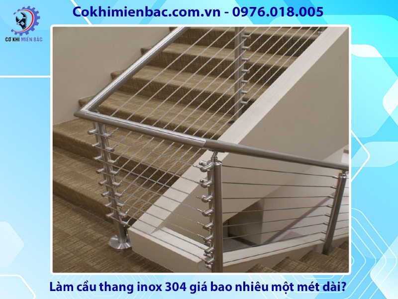 Làm cầu thang inox 304 giá bao nhiêu một mét dài?