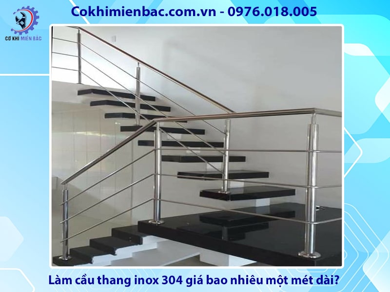 Làm cầu thang inox 304 giá bao nhiêu một mét dài?