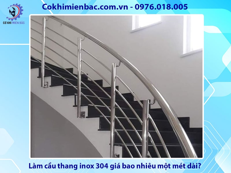 Làm cầu thang inox 304 giá bao nhiêu một mét dài?