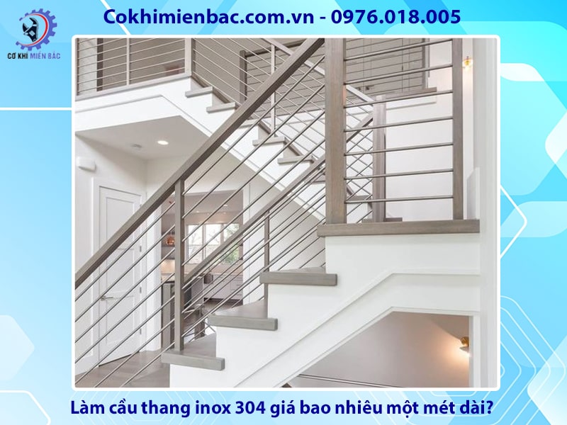 Làm cầu thang inox 304 giá bao nhiêu một mét dài?