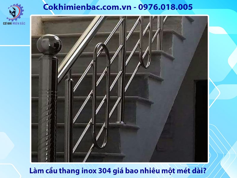 Làm cầu thang inox 304 giá bao nhiêu một mét dài?