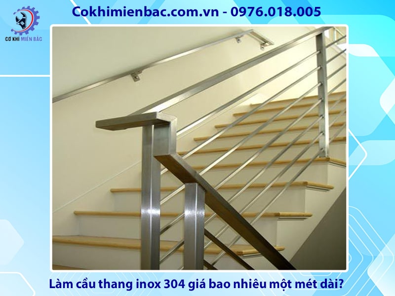 Làm cầu thang inox 304 giá bao nhiêu một mét dài?