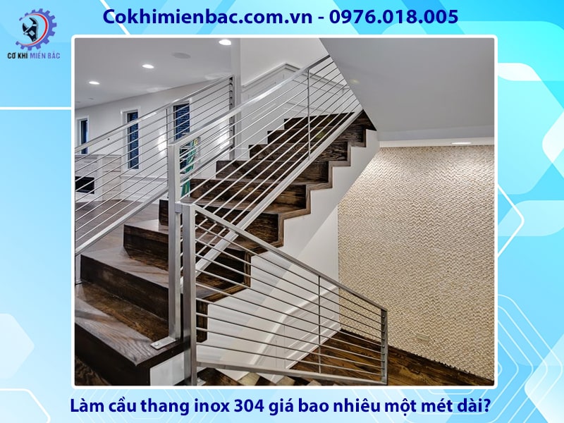 Làm cầu thang inox 304 giá bao nhiêu một mét dài?