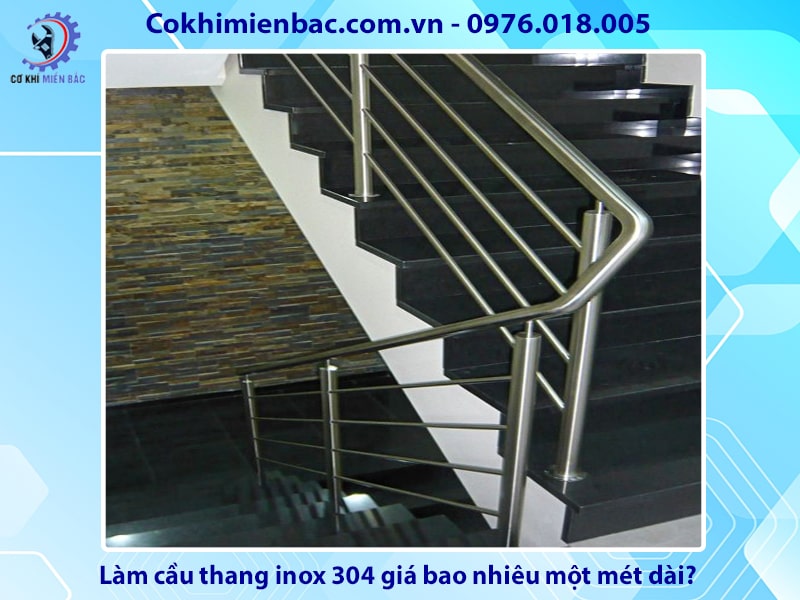 Làm cầu thang inox 304 giá bao nhiêu một mét dài?