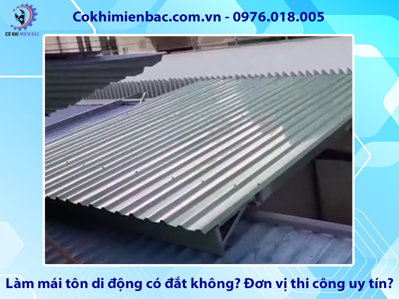 Làm mái tôn di động có đắt không? Đơn vị thi công uy tín?