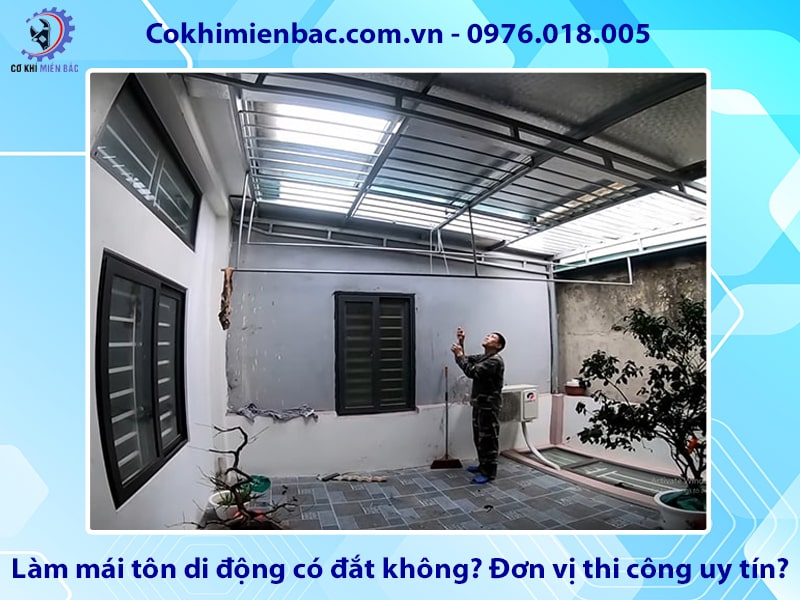 Làm mái tôn di động có đắt không? Đơn vị thi công uy tín?