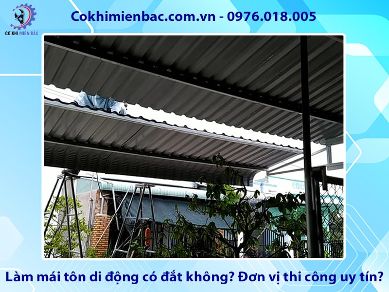 Làm mái tôn di động có đắt không? Đơn vị thi công uy tín?