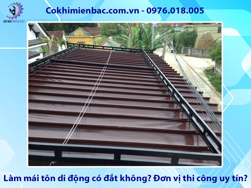 Làm mái tôn di động có đắt không? Đơn vị thi công uy tín?