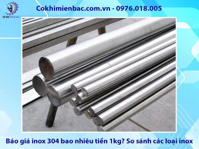 Báo giá inox 304 bao nhiêu tiền 1kg? So sánh các loại inox
