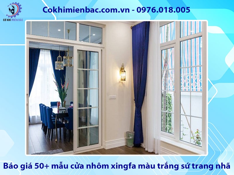 Báo giá 50+ mẫu cửa nhôm xingfa màu trắng sứ trang nhã năm 2025