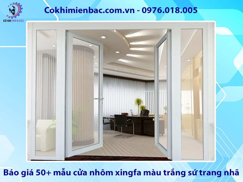 Báo giá 50+ mẫu cửa nhôm xingfa màu trắng sứ trang nhã năm 2025