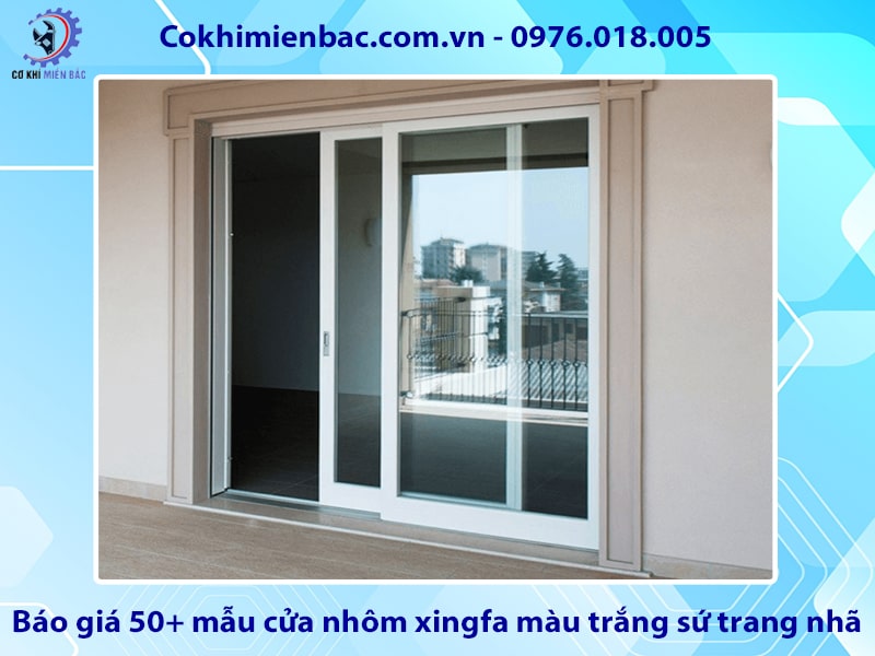 Báo giá 50+ mẫu cửa nhôm xingfa màu trắng sứ trang nhã năm 2025