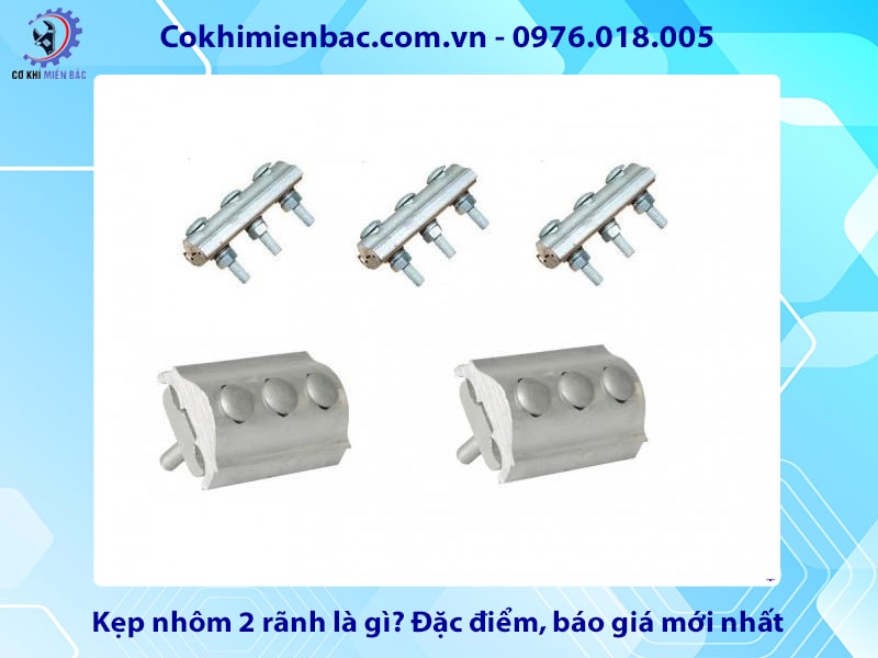 Kẹp nhôm 2 rãnh là gì? Đặc điểm, báo giá mới nhất 2025