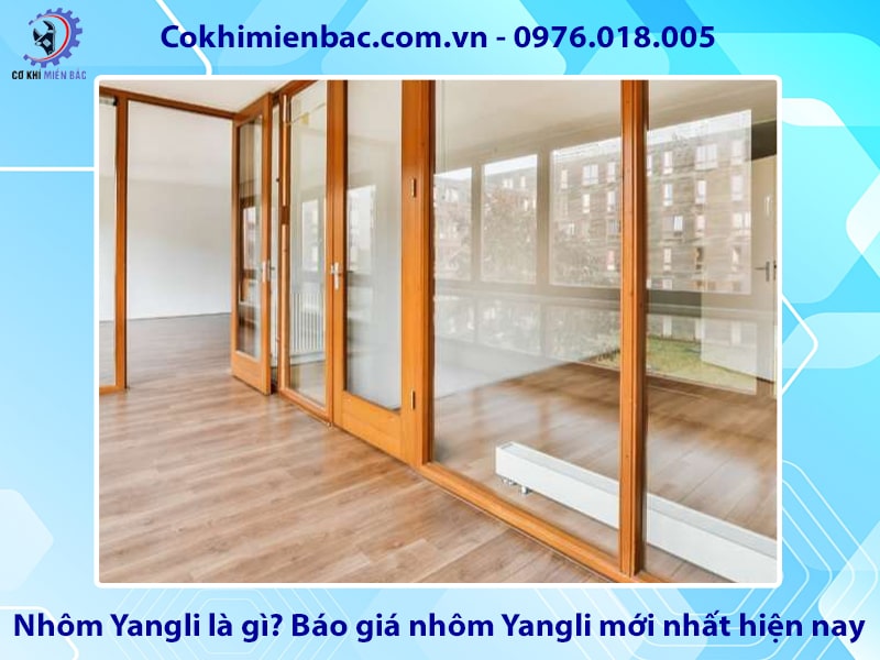 Nhôm Yangli là gì? Báo giá nhôm Yangli mới nhất hiện nay