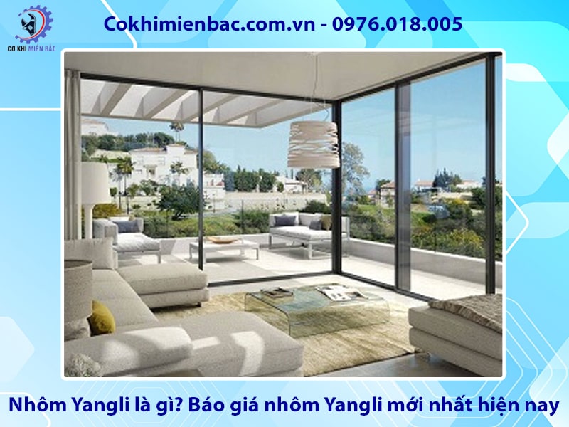 Nhôm Yangli là gì? Báo giá nhôm Yangli mới nhất hiện nay