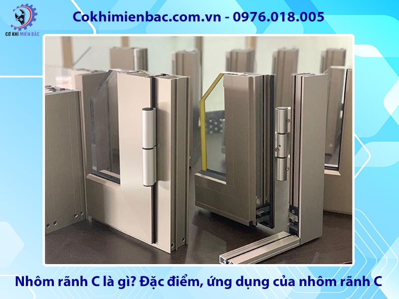 Nhôm rãnh C là gì? Đặc điểm, ứng dụng của nhôm rãnh C