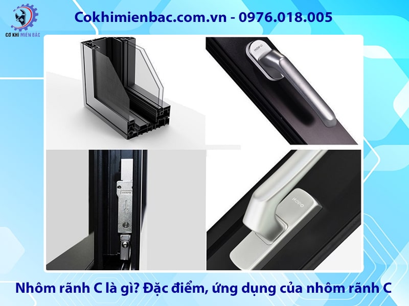 Nhôm rãnh C là gì? Đặc điểm, ứng dụng của nhôm rãnh C