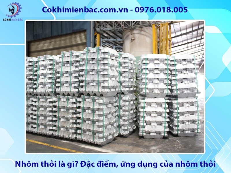 Nhôm thỏi là gì? Đặc điểm, ứng dụng của nhôm thỏi