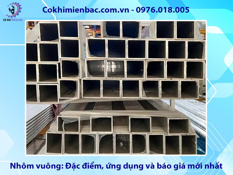 Nhôm vuông: Đặc điểm, ứng dụng và báo giá mới nhất 2025