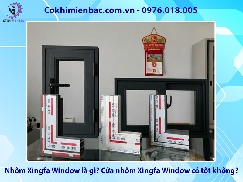 Nhôm Xingfa Window là gì? Cửa nhôm Xingfa Window có tốt không?