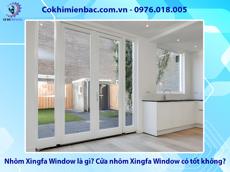 Nhôm Xingfa Window là gì? Cửa nhôm Xingfa Window có tốt không?