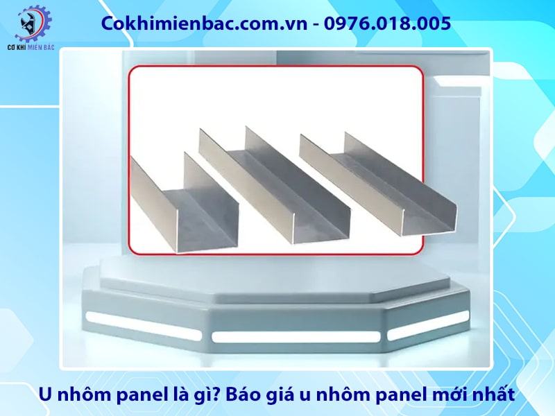 U nhôm panel là gì? Báo giá u nhôm panel mới nhất 2025