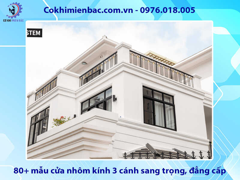 80+ mẫu cửa nhôm kính 3 cánh sang trọng, đẳng cấp năm 2025