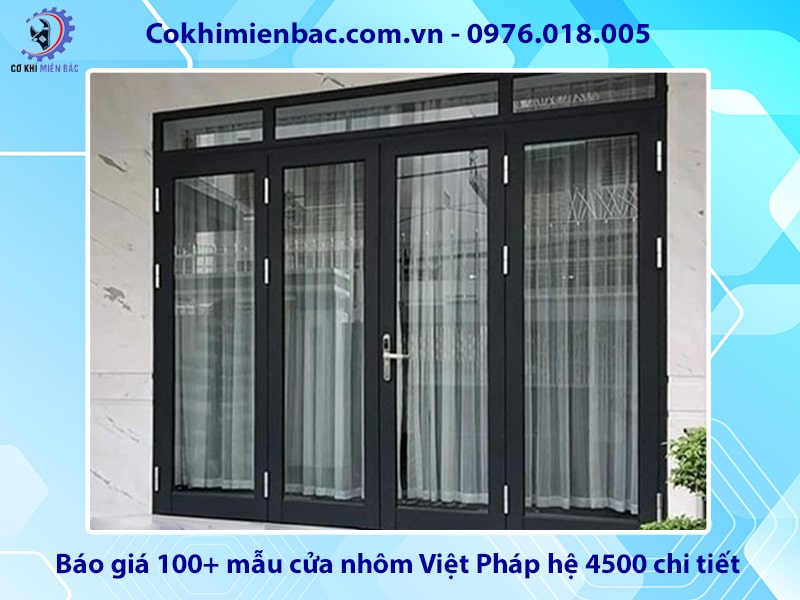 Báo giá 100+ mẫu cửa nhôm Việt Pháp hệ 4500 chi tiết