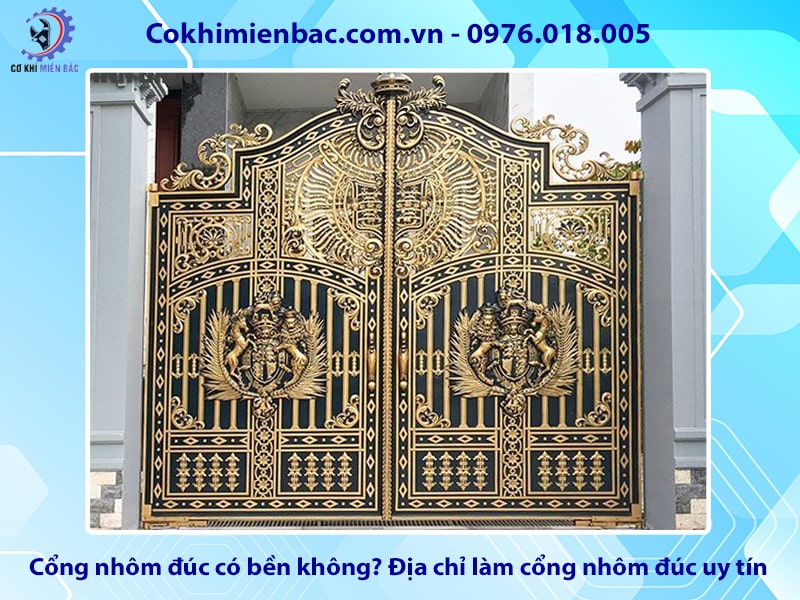 Cổng nhôm đúc có bền không? Địa chỉ làm cổng nhôm đúc uy tín
