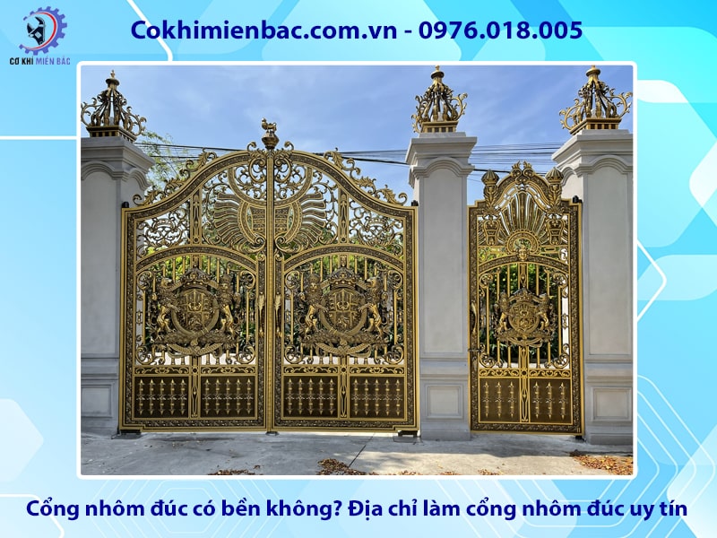Cổng nhôm đúc có bền không? Địa chỉ làm cổng nhôm đúc uy tín