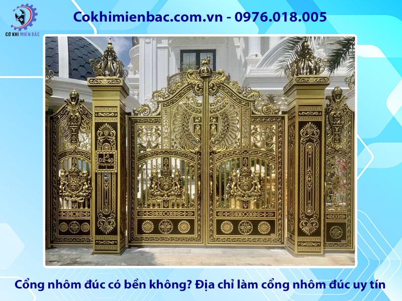 Cổng nhôm đúc có bền không? Địa chỉ làm cổng nhôm đúc uy tín