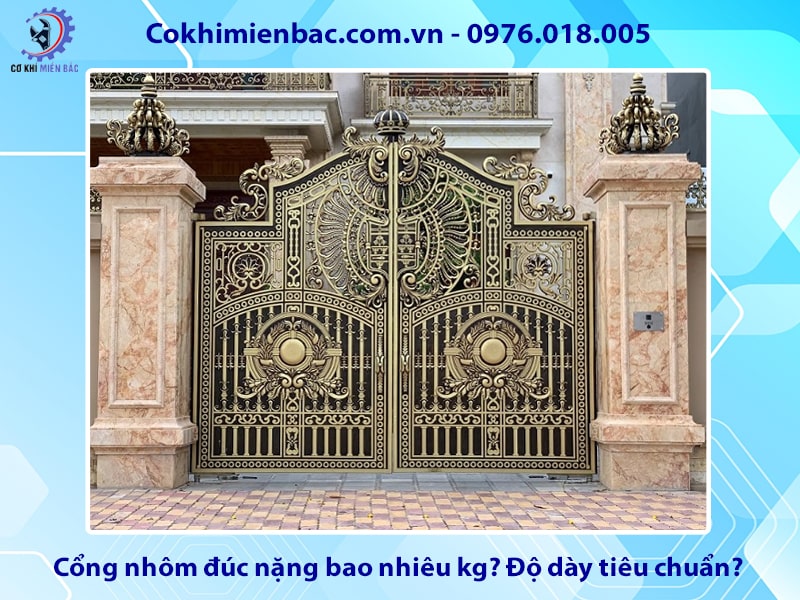 Cổng nhôm đúc nặng bao nhiêu kg? Độ dày tiêu chuẩn?