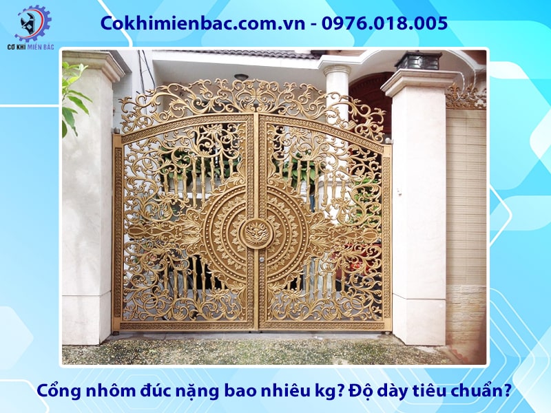 Cổng nhôm đúc nặng bao nhiêu kg? Độ dày tiêu chuẩn?