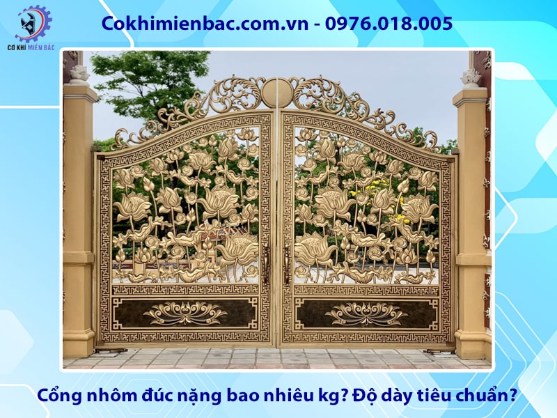 Cổng nhôm đúc nặng bao nhiêu kg? Độ dày tiêu chuẩn?