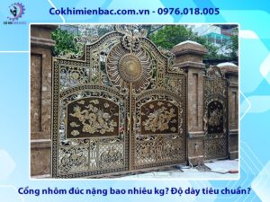 Cổng nhôm đúc nặng bao nhiêu kg? Độ dày tiêu chuẩn?