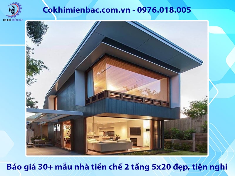 Báo giá 30+ mẫu nhà tiền chế 2 tầng 5x20 đẹp, tiện nghi