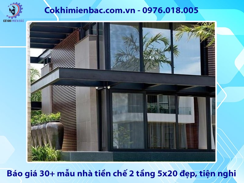 Báo giá 30+ mẫu nhà tiền chế 2 tầng 5x20 đẹp, tiện nghi