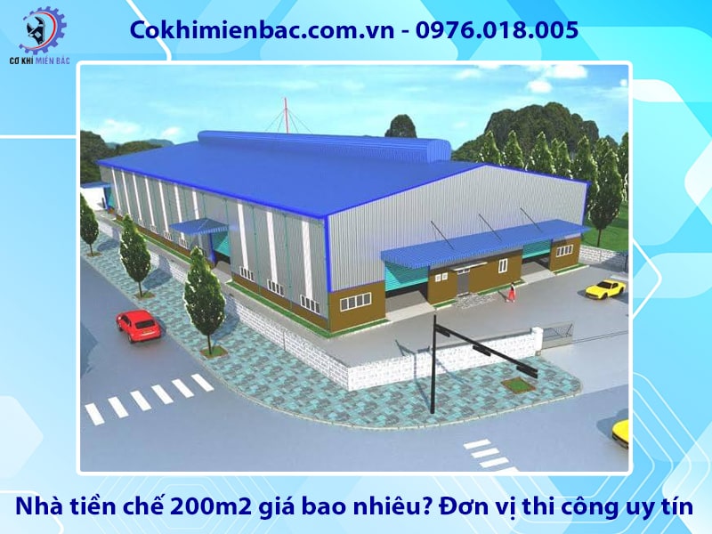 Nhà tiền chế 200m2 giá bao nhiêu? Đơn vị thi công uy tín