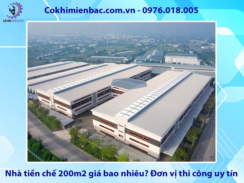 Nhà tiền chế 200m2 giá bao nhiêu? Đơn vị thi công uy tín