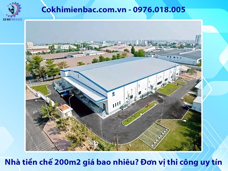 Nhà tiền chế 200m2 giá bao nhiêu? Đơn vị thi công uy tín