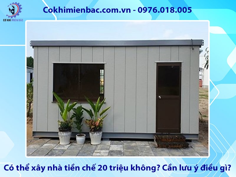 Có thể xây nhà tiền chế 20 triệu không? Cần lưu ý điều gì?