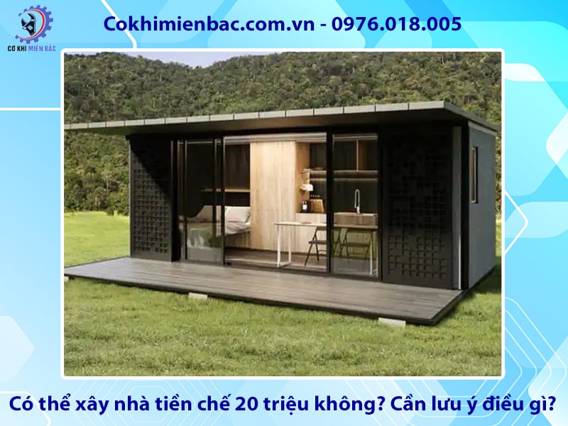 Có thể xây nhà tiền chế 20 triệu không? Cần lưu ý điều gì?