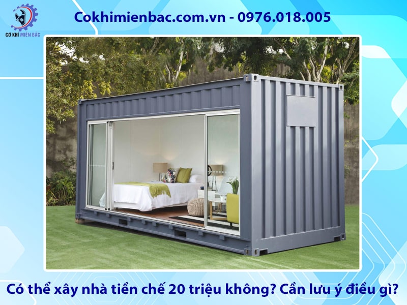 Có thể xây nhà tiền chế 20 triệu không? Cần lưu ý điều gì?