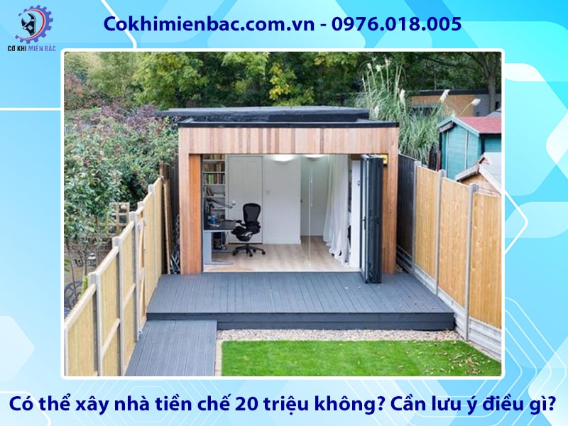Có thể xây nhà tiền chế 20 triệu không? Cần lưu ý điều gì?