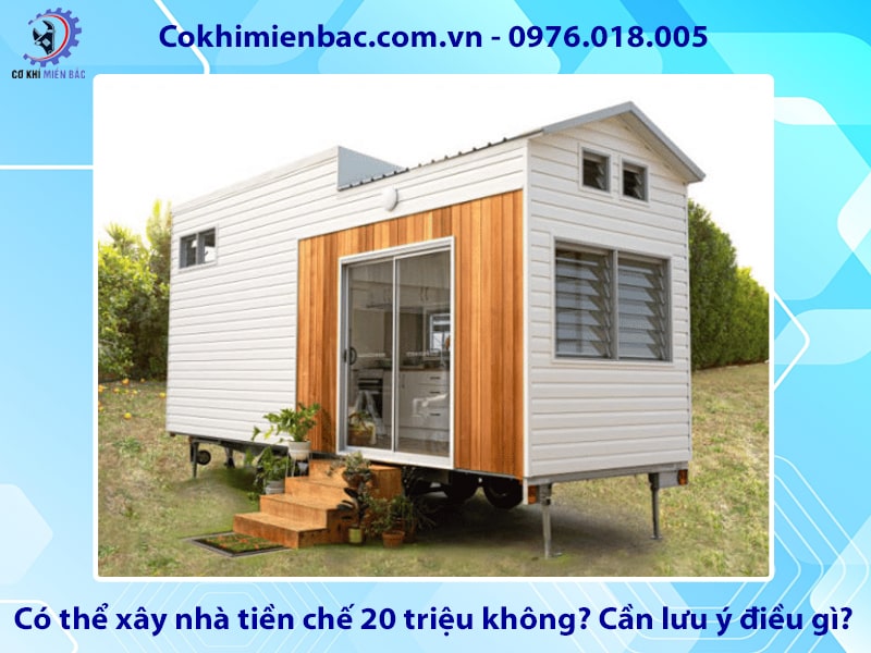 Có thể xây nhà tiền chế 20 triệu không? Cần lưu ý điều gì?