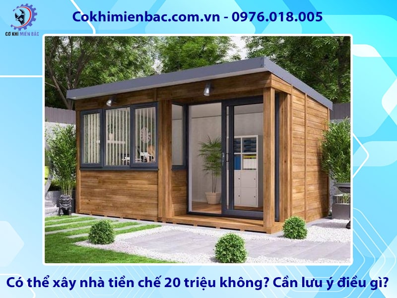 Có thể xây nhà tiền chế 20 triệu không? Cần lưu ý điều gì?
