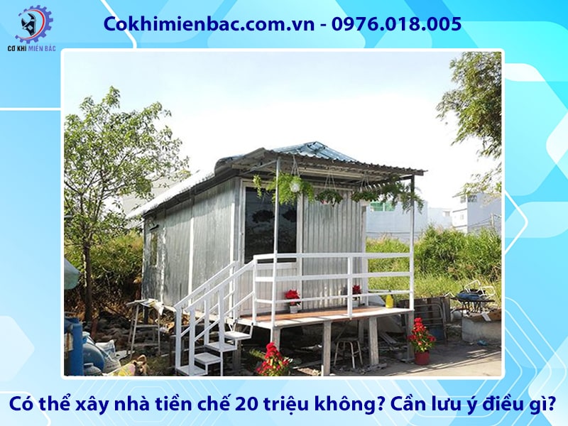 Có thể xây nhà tiền chế 20 triệu không? Cần lưu ý điều gì?