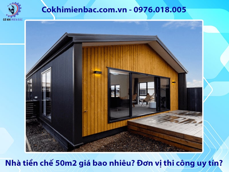 Nhà tiền chế 50m2 giá bao nhiêu? Đơn vị thi công uy tín?