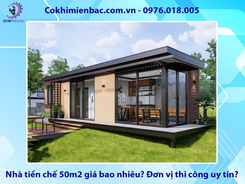 Nhà tiền chế 50m2 giá bao nhiêu? Đơn vị thi công uy tín?