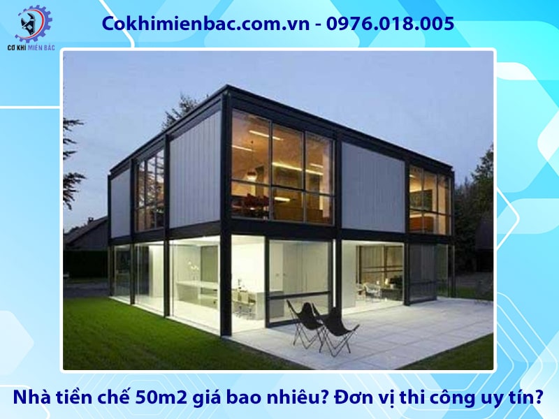 Nhà tiền chế 50m2 giá bao nhiêu? Đơn vị thi công uy tín?